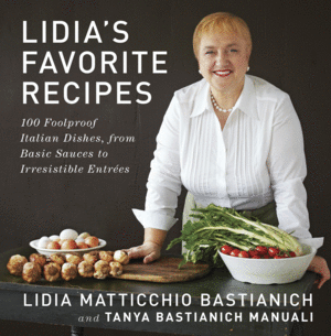 LIDIAS FAVORITE RECIPES - LIDIA MATTICCHIO AND TANYA BASTIANICH