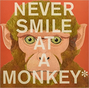 NEVER SMILE AT A MONKEY