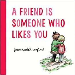 A FRIEND IS SOMEONE WHO LIKES YOU