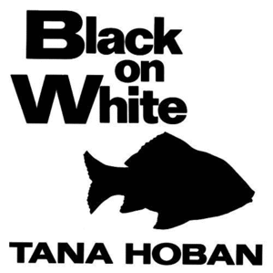 BLACK ON WHITE - TANA HOBAN