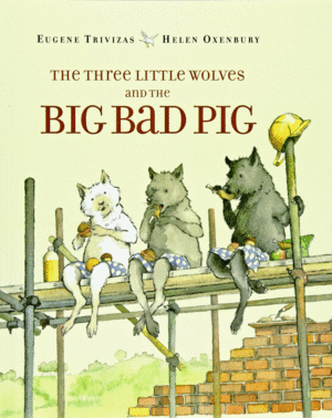 THE THREE LITTLE WOLVES AND THE BIG BAD PIG