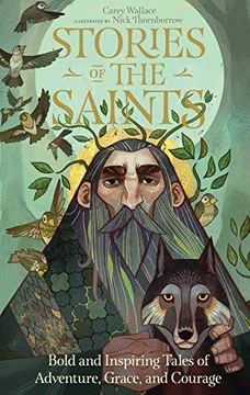 STORIES OF THE SAINTS: BOLD AND INSPIRING TALES OF ADVENTURE, GRACE, AND COURAGE