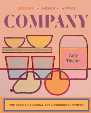 COMPANY: THE RADICALLY CASUAL ART OF COOKING FOR OTHERS