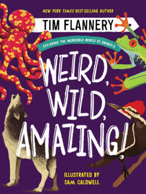 WEIRD, WILD, AMAZING!: EXPLORING THE INCREDIBLE WORLD OF ANIMALS