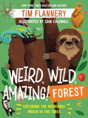 WEIRD, WILD, AMAZING! FOREST: EXPLORING THE INCREDIBLE WORLD IN THE TREES