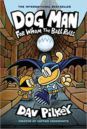 DOG MAN FOR WHOM THE BALL ROLLS (DOG MAN #7)