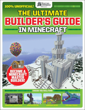 THE ULTIMATE MINECRAFT BUILDER'S GUIDE