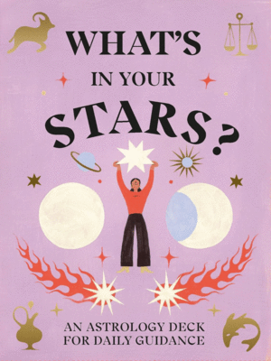 WHAT'S IN YOUR STARS?: AN ASTROLOGY DECK FOR DAILY GUIDANCE