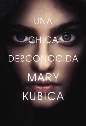 UNA CHICA DESCONOCIDA - MARY KUBICA