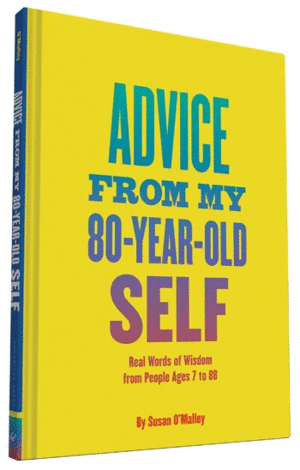 ADVICE FROM MY 80 YEAR OLD SELF - SUSAN O MALLEY