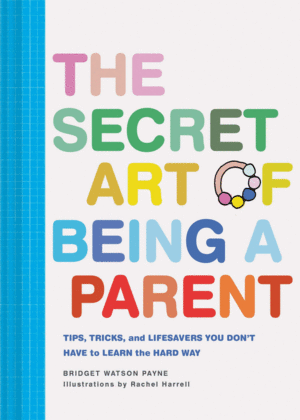 THE SECRET ART OF BEING A PARENT