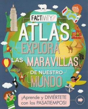 ATLAS EXPLORA LAS MARAVILLAS DE NUESTRO MUNDO