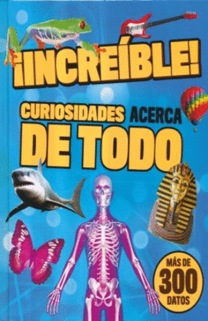 ¡INCREIBLE! : CURIOSIDADES ACERCA DE TODO