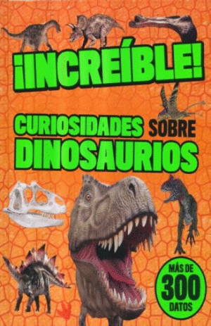 ¡INCREIBLE! : CURIOSIDADES SOBRE DINOSAURIOS