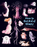 HOW TO GET RID OF GHOSTS