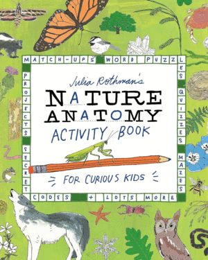 JULIA ROTHMAN'S NATURE ANATOMY ACTIVITY BOOK: