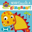 NEVER TOUCH A DINOSAUR!