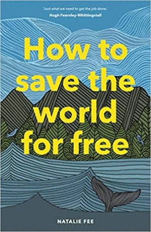 HOW TO SAVE THE WORLD FOR FREE