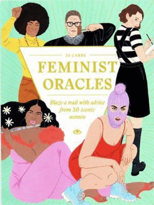 FEMINIST ORACLES : BLAZE A TRAIL WITH ADVICE FROM 50 ICONIC WOMEN