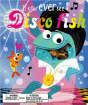 IF YOU EVER SEE A DISCO FISH