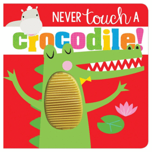 NEVER TOUCH A CROCODILE!