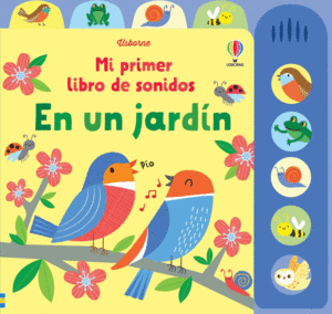 MI PRIMER LIBRO DE SONIDOS: EN UN JARDÍN