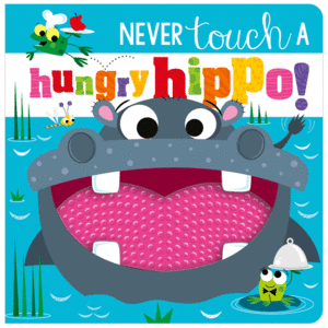 NEVER TOUCH A HUNGRY HIPPO!