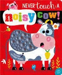 NEVER TOUCH A NOISY COW!