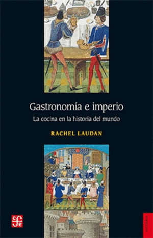 GASTRONOMÍA E IMPERIO. LA COCINA EN LA HISTORIA DEL MUNDO