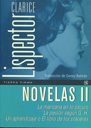 NOVELAS II: LA MANZANA EN LO OSCURO, LA PASIÓN SEGÚN G.H., UN APRENDIZAJE O EL LIBRO DE LOS PLACERES