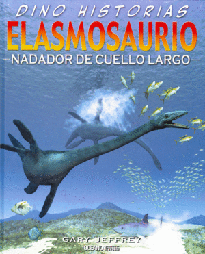 DINO HISTORIAS: ELASMOSAURIO NADADOR DE CUELLO LARGO