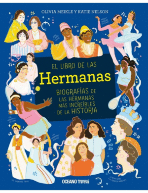 EL LIBRO DE LAS HERMANAS: BIOGRAFÍAS DE LAS HERMANAS MÁS INCREÍBLES LA HISTORIA.