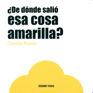 ¿DE DONDE SALIO ESA COSA AMARILLA? - CLAUDIA RUEDA