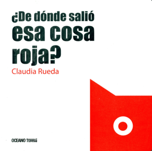 ¿DE DONDE SALIO ESA COSA ROJA? - CLAUDIA RUEDA