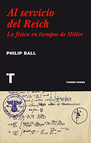 AL SERVICIO DEL REICH: LA FISICA EN TIEMPOS DE HITLER