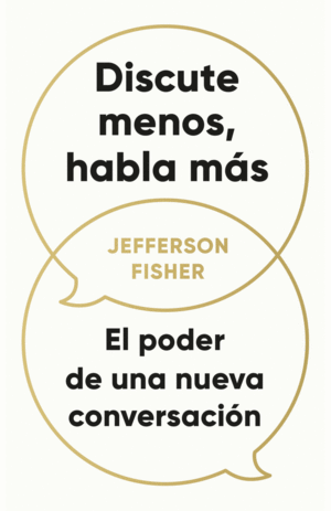 DISCUTE MENOS, HABLA MÁS