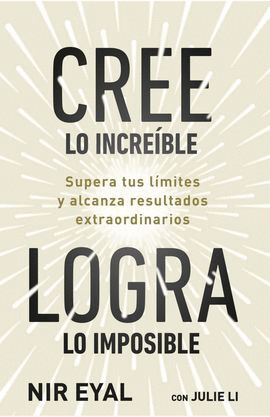 CREE LO INCREÍBLE, LOGRA LO IMPOSIBLE