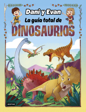 LAS AVENTURAS DE DANI Y EVAN: LA GUÍA TOTAL DE DINOSAURIOS