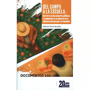 DEL CAMPO A LA ESCUELA: BARRERAS EN LAS COMPRAS PÚBLICAS A CAMPESINOS Y SU IMPACTO EN LA ALIMENTACIÓN ESCOLAR EN COLOMBIA