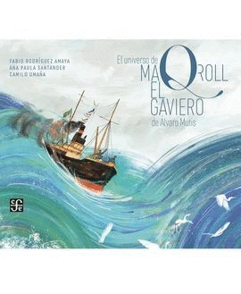 EL UNIVERSO DE MAQROLL. EL GAVIERO DE ÁLVARO MUTIS
