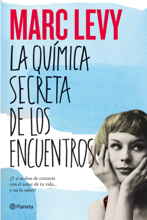 LA QUIMICA SECRETA DE LOS ENCUENTROS - MARC LEVY