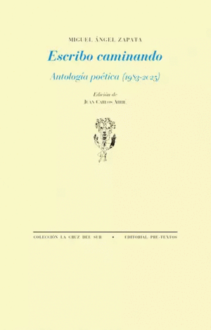 ESCRIBO CAMINANDO. ANTOLOGÍA POÉTICA (1983-2025)