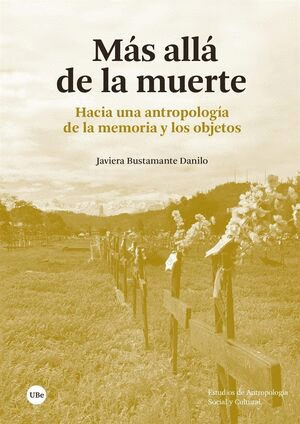 MÁS ALLÁ DE LA MUERTE. HACIA UNA ANTROPOLOGÍA DE LA MEMORIA Y LOS OBJETOS