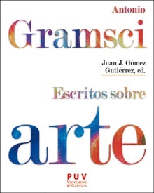 ANTONIO GRAMSCI. ESCRITOS SOBRE ARTE