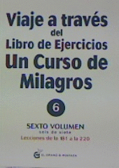 VIAJE A TRAVES DEL LIBRO DE EJERCICIOS UN CURSO DE MILAGROS (VOLUMEN 6)