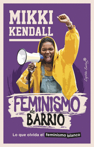 FEMINISMO DE BARRIO: LO QUE OLVIDA EL FEMINISMO BLANCO