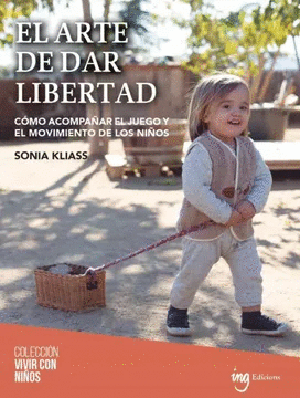 EL ARTE DE DAR LIBERTAD: CÓMO ACOMPAÑAR EL JUEGO Y EL MOVIMIENTO DE LOS NIÑOS