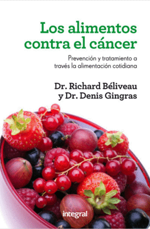 LOS ALIMENTOS CONTRA EL CANCER - RICHARD BELIVEAU & DENIS GINGRAS