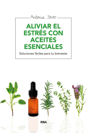 ALIVIAR EL ESTRES CON ACEITES ESENCIALES - ANTONIA JOVER