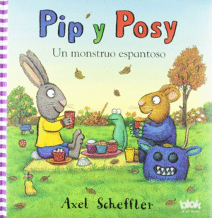 PIP Y POSY: UN MONSTRUO ESPANTOSO - AXEL SCHEFFLER